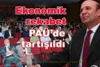Ekonomik rekabet PAÜ’de tartışıldı