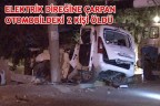 ELEKTRİK DİREĞİNE ÇARPAN OTOMOBİLDEKİ 2 KİŞİ ÖLDÜ