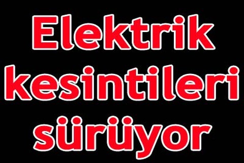 Elektrik kesintileri sürüyor