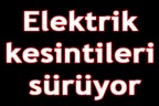 Elektrik kesintileri sürüyor