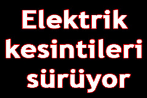 Elektrik kesintileri sürüyor