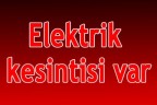 Elektrik kesintisi var