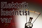 Elektrik kesintisi var