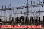 Elektrik kesintisi yapılacak