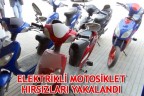 ELEKTRİKLİ MOTOSİKLET HIRSIZLARI YAKALANDI