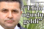 “Elim uğurlu geldi