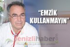 “Emzik kullanmayın”