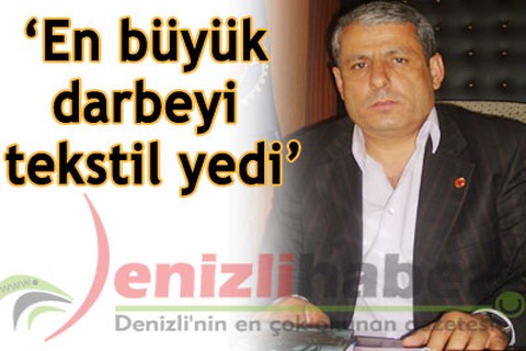 “En büyük darbeyi tekstil yedi”