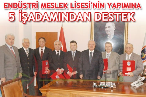 ENDÜSTRİ MESLEK LİSESİ’NİN YAPIMINA 5 İŞ ADAMINDAN DESTEK