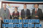 ENGELLİLER ÇALIŞIYOR PROJESİ’NDE MUTLU SON