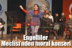 Engelliler Meclisi’nden moral konseri