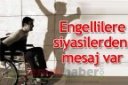 Engellilere siyasilerden mesaj var