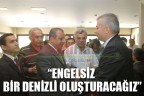 “Engelsiz bir Denizli oluşturacağız”