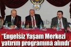 “Engelsiz Yaşam Merkezi yatırım programına alındı”