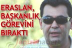 Eraslan, başkanlık görevini bıraktı