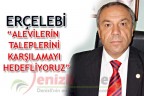 ERÇELEBİ “ALEVİLERİN TALEPLERİNİ KARŞILAMAYI HEDEFLİYORUZ”