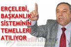 ERÇELEBİ, “BAŞKANLIK SİSTEMİNİN TEMELLERİ ATILIYOR”