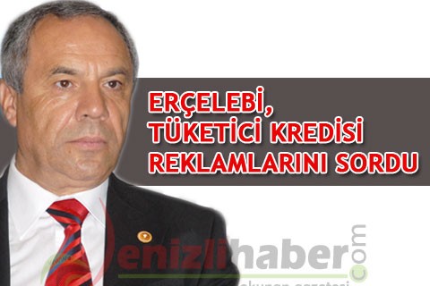 Erçelebi, tüketici kredisi reklamlarını sordu