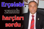 Erçelebi, zamlı harçları sordu