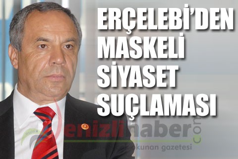 Erçelebi’den maskeli siyaset suçlaması