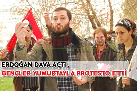ERDOĞAN DAVA AÇTI, GENÇLER YUMURTAYLA PROTESTO ETTİ