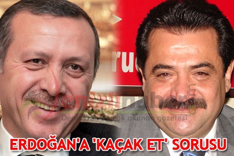 ERDOĞAN’A ‘KAÇAK ET’ SORUSU
