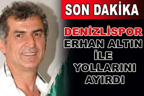 Erhan Altın’ın görevine son verildi