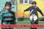 ERHAN VE RECEP MİLLİ TAKIM’DA