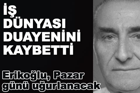 Erikoğlu, Pazar günü uğurlanacak