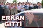 ERKAN GİTTİ