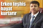Erken teşhis hayat kurtarır