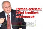 Erkmen açıkladı “Çiftçi kredileri ertelenecek”