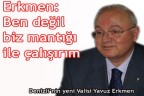 Erkmen: “ Ben değil biz mantığı”