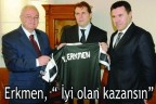 Erkmen, “ İyi olan kazansın”