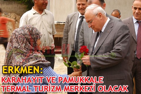 ERKMEN: KARAHAYIT VE PAMUKKALE TERMAL TURİZM MERKEZİ OLACAK