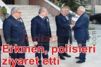 Erkmen, polisleri ziyaret etti
