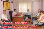 Erkmen, sendika ziyaretlerini tamamladı