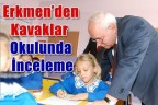 Erkmen’den Kavaklar Okulunda İnceleme