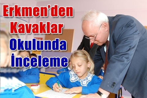 Erkmen’den Kavaklar Okulunda İnceleme