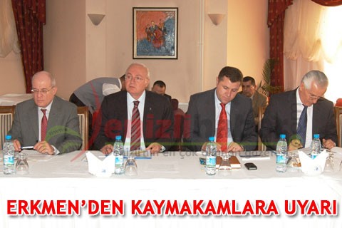 ERKMEN’DEN KAYMAKAMLARA UYARI
