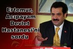 Ertemur, Acıpayam Devlet Hastanesi’ni sordu