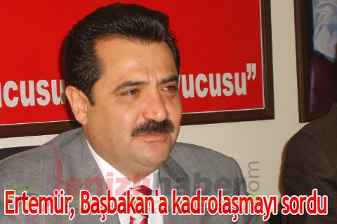 Ertemür, Başbakan’a kadrolaşmayı sordu