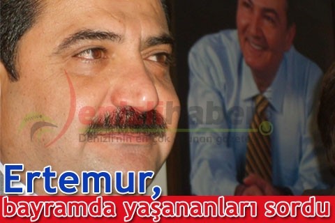Ertemur, bayramda yaşananları sordu