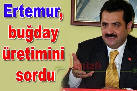 Ertemur, buğday üretimini sordu