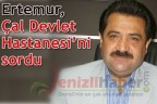 Ertemur, Çal Devlet Hastanesi’ni sordu