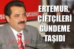 Ertemur, çiftçileri gündeme taşıdı
