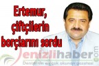 Ertemur, çiftçilerin borçlarını sordu