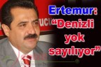 Ertemur: “Denizli yok sayılıyor”
