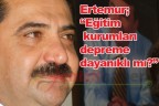 Ertemur; “Eğitim kurumları depreme dayanıklı mı?”