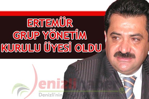ERTEMÜR, GRUP YÖNETİM KURULU ÜYESİ OLDU